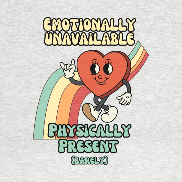 Emotionally unavailable, physically present - Retro Heart Humor by Stumbling Designs